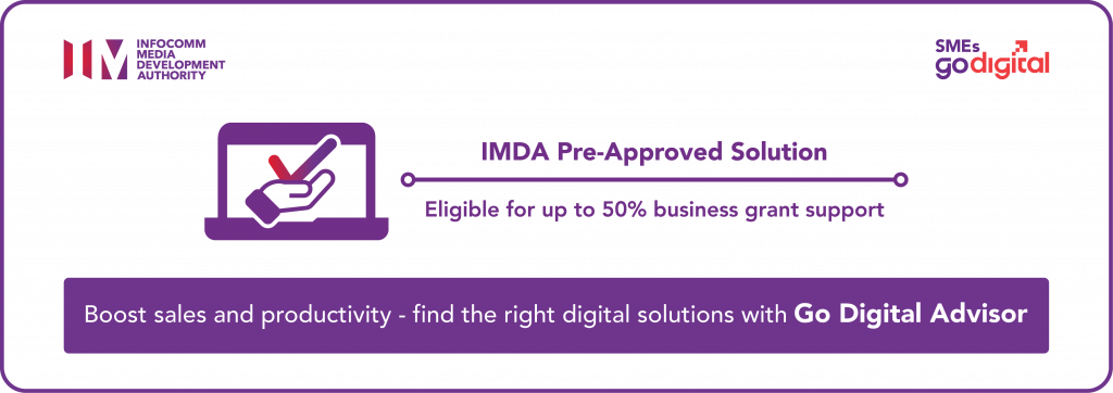 IMDA Pre-Approved Solution under SMEs Go Digital – eligible for up to 50% business grant support